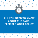All You Need to Know about the Saudi Flexible Work Policy